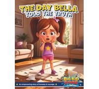 The Day Bella Told the Truth: Unlocking Her Big Kid Superpowers Through Honesty and Courage (Big Kid Power - Books and Coloring Story Books)