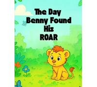 The Day Benny Found His Roar: A Jungle Tale About Bravery, Belonging, and Believing in Yourself
