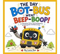The Day Bot-Bus Went Beep-Boop!: An Interactive Story, Coloring Adventure & Kindergarten Confidence Book