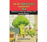 The Day Broccoli Danced with Pea: A Tasty Tale of Friendship and Fun