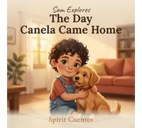 The Day Canela Came Home: A Christian Picture Book About Compassion for Ages 2-4 (Sam Explores)