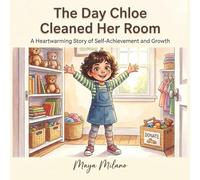 The Day Chloe Cleaned Her Room: A heartwarming story of self-achievement and growth