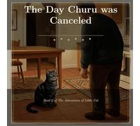 The Day Churu was Canceled: Book 2 of the Adventures of Little Cat