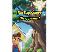 The Day Colors Disappeared: A Magical Journey to Bring Back the Rainbow