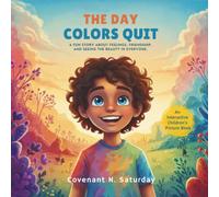 The Day Colors Quit: A fun story about feelings, friendship and seeing the beauty in everyone.