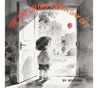 The Day Colors Took a Day Off: A Story About Feelings, Gratitude, and Finding Color Everywhere. 8.5x8.5inches. 59 colorfully illustrated pages.