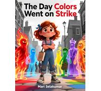 The Day Colors Went on Strike: A Tale of Hue, Heart, and the Power of Appreciation