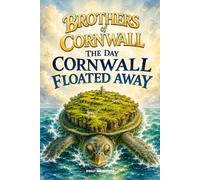 The Day Cornwall Floated Away - Brothers Of Cornwall: The whole of Cornwall breaks away from Britain and begins sailing across the world Age 8-18+