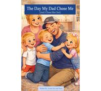 The Day Dad Chose Me: (And I Chose Him, Too!)