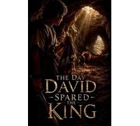 The Day David Spared the King: 16 (Christian Biblical Fiction)