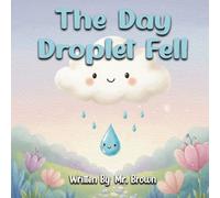 The Day Droplet Fell: A Story about Friendship, Change, and Growth