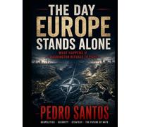 THE DAY EUROPE STANDS ALONE: What Happens If Washington Refuses to Fight (US Dominance: How America Shapes the 21st Century)