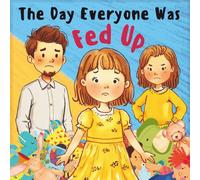 The Day Everyone Was Fed Up: A Picture Book for Kids Ages 4-6