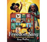The Day Freedom Sang: A Juneteenth Journey: A Magical Story of Heritage, Hope, and the Song of Freedom