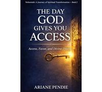 The Day God Gives You Access: Access, Favor, and Divine Doors (Nehemiah: A Journey of Spiritual Transformation)
