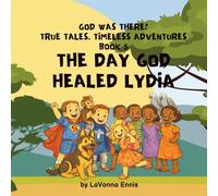 The Day God Healed Lydia (God Was There! True Tales: Timeless Adventures)