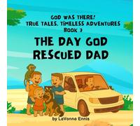 The Day God Rescued Dad (God Was There! True Tales: Timeless Adventures)