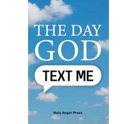 The Day God Text Me: A Story About the Messages We Ignore Until We Need Them