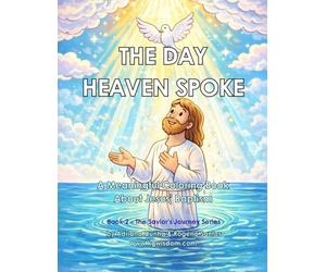 The Day Heaven Spoke: A Meaningful Coloring Book About Jesus’ Baptism (The Savior’s Journey)