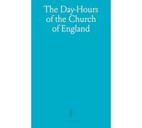 The Day-Hours of the Church of England: Newly Revised, According to the Prayer-Book and the Authorized Translation of the Bible