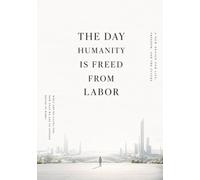 The Day Humanity Is Freed from Labor: Even if your job disappears, your life remains.