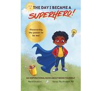 The Day I Became a Superhero: Discovering the Power to be me, an Empowering Children's Book on Being Unique (Discovering my Superpower)