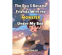The Day I Became Friends With the Monster Under My Bed (The Anything-Can-Happen Series)