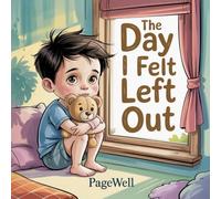 The Day I Felt Left Out: A Gentle Story About Jealousy and Feeling Included for Kids: 3 (Understanding Feelings: A Calm Emotional Intelligence Picture Book Series for Kids)