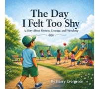 The Day I Felt Too Shy: A Story About Shyness, Courage, and Friendship (Evergreen Moments)