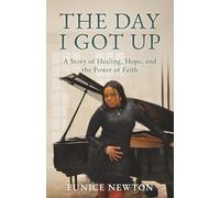 The Day I Got Up: A Story of Healing, Hope, and the Power of Faith