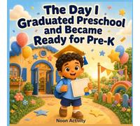 The Day I Graduated Preschool and Became Ready for Pre-K: A Sweet Preschool Graduation Picture Book for Kids About Growing Up, Friendship, School Memories, Confidence, and Getting Ready for Pre-K