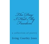 The Day I Had My Freedom: a collection of poetry