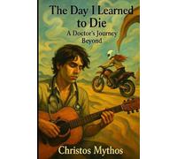 The Day I Learned To Die: A Doctor's Journey Beyond