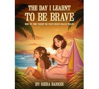 The Day I Learnt to Be Brave: How My Mom Taught Me What Brave Really Means