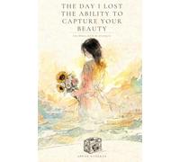 The Day I Lost the Ability to Capture Your Beauty: Love, Memory, and the Art of Letting Go
