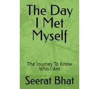 The Day I Met Myself: The Journey To Know Who I Am