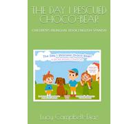 THE DAY I RESCUED CHOCO-BEAR: CHILDREN'S BILINGUAL BOOK ENGLISH-SPANISH (The Day I Met Bella- El Dia que conoci a Bella)