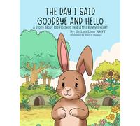 The Day I Said Goodbye And Hello: A Story About Big Feelings In A Little Bunny's Heart