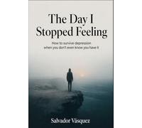 The day I stop feeling: How to survive depression when you don't even know about it