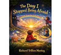The Day I Stopped Being Afraid: How Courage Grows One Small Step at a Time