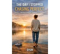 The Day I Stopped Chasing Perfect (Edition 2): Letting Go of the Hustle, the Mask, and the Myth of Flawlessness (The Commuter Series: Quick Tools for Smart People on the Move)