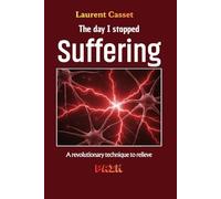 THE DAY I STOPPED SUFFERING: A revolutionary technique to relieve pain