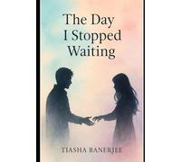 The Day I Stopped Waiting