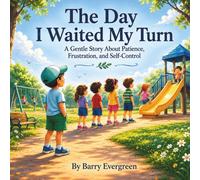 The Day I Waited My Turn: A Gentle Picture Book About Patience, Frustration, and Self-Control (Evergreen Moments)