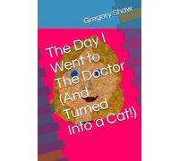 The Day I Went to The Doctor (And Turned Into a Cat!): 1 (Jessica's Crazy Adventures)
