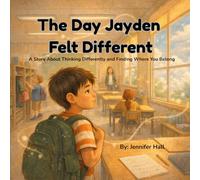 The Day Jayden Felt Different: A Story About Thinking Differently and Finding Where You Belong (Gifted and Growing)