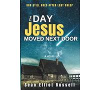The Day Jesus Moved Next Door: A Modern Day Supernatural (Yet Strangely Grounded) Parable Drama with Humor & Heart