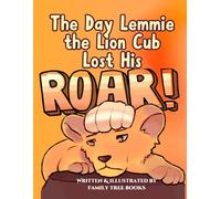 The Day Lemmie The Lion Cub Lost His Roar (Lemmie The Lion Cub: As He Grows)