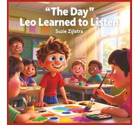 The Day Leo Learned to Listen: A Story About Empathy, Respect, and Understanding Others (The Heart & Character Kids Series)