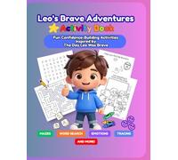 The Day Leo Was Brave: Activity & Coloring Book: The Day Leo Was Brave Activity Book Coloring, Mazes, Tracing, Word Searches, Posters & Confidence-Building Activities for Kids Ages 4-8